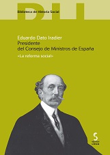 Eduardo Dato Iradier. Presidente del Consejo de Ministros de España. La Reforma Social-0