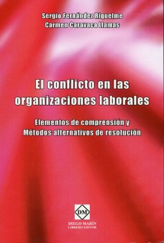 Conflicto en las Organizaciones Laborales. Elementos de Comprensión y Métodos Alternativos de Resolu -0