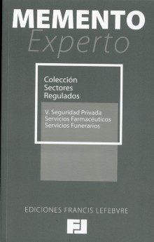 Colección Sectores Regulados, V: Memento Experto Seguridad Privada-Servicios Farmacéuticos-Servicios Funerarios-0