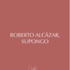 Roberto Alcázar, Supongo -0