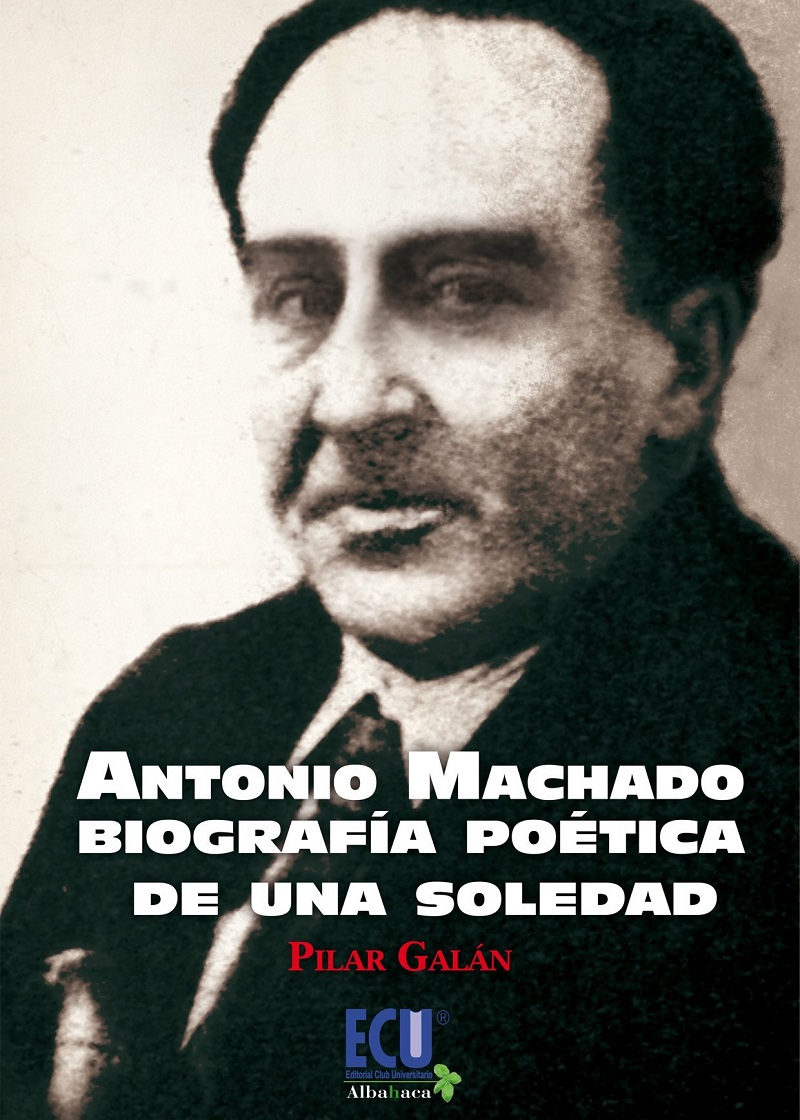 Antonio Machado. Biografía Poética de una Soledad -0