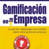 Gamificación en la Empresa. Lo que los Videojuegos nos Enseñan sobre cómo Gestionar Personas-0