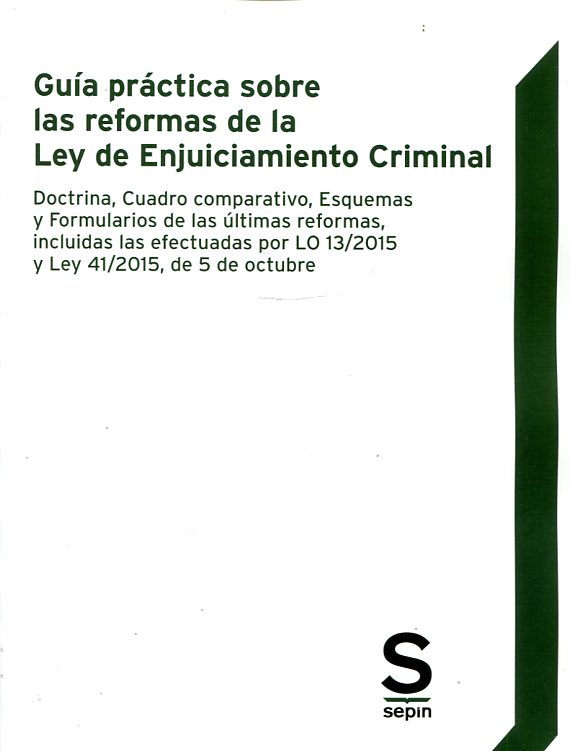 Guía práctica sobre las reformas de la Ley de Enjuiciamiento Criminal. Doctrina, Cuadros Comparativos, Esquemas y Formularios de las últimas reformas,-0