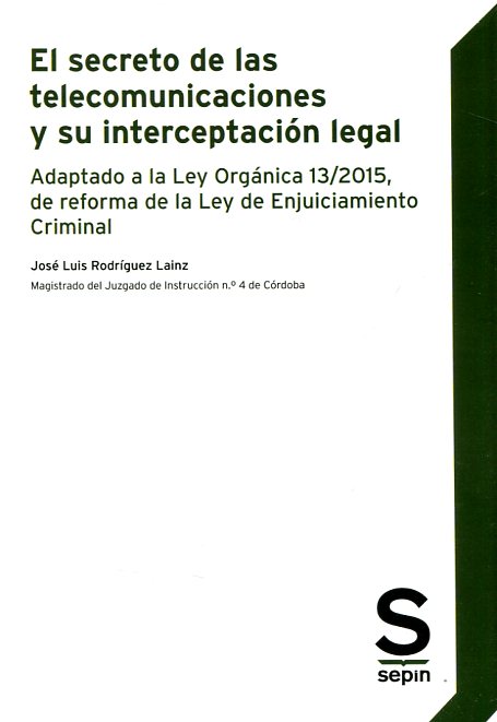 Secreto de las telecomunicaciones y su interceptación legal Adaptado a la Ley Orgánica 13/2015, de reforma de la Ley de Enjuiciamiento Criminal-0