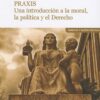 Praxis. Una Introducción a la Moral, la Política y el Derecho-0