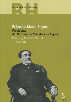 Práxedes Mateo Sagasta Presidente del Consejo de Ministros de España. Política y Cuestión Social 1874-1902-0