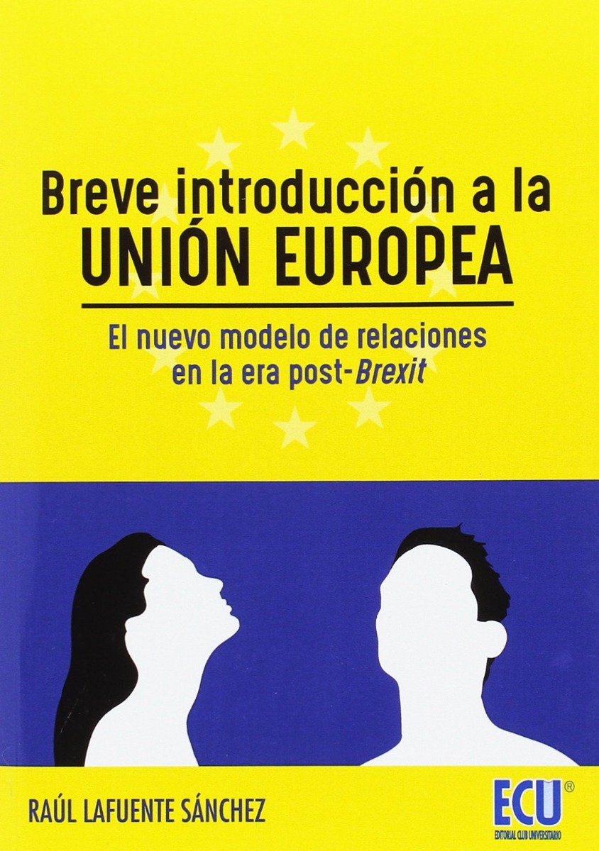 Breve Introducción a la Unión Europea. El Nuevo Modelo de Relaciones en la Era Post-Brexit-0