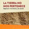 La tierra no nos pertenece. Repensar el territorio -0