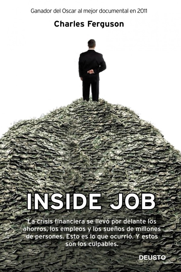 Inside Job. La crisis financiera se llevó por delante los ahorros, los empleos y los sueños de millones de personas. Esto es lo que ocurrió. Y estos son los culpables-0