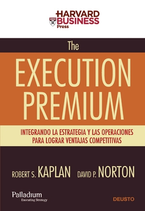 The Execution Premium, The. Integrando la Estrategia y las Operaciones para Lograr Ventajas Competitivas-0