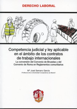 Competencia Judicial y Ley Aplicable en el Ambito de los Contratos de Trabajo internacionales. ( La Conversión del Convenio de Bruselas y del Conve-0