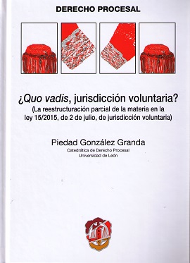Quo Vadis, Jurisdicción Voluntaria? (La Reestructuración Parcial de la Materia en la Ley 15/2015 de 2 de Julio, de Jurisdicció-0