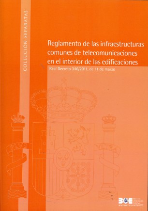 Reglamento de las Infraestructuras Comunes de Telecomunicaciones en el Interior de las Edificaciones. Real Decreto 346/2011, de 11 de Ma-0
