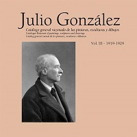 Julio González. Catálogo General Razonado de las pinturas, esculturas y dibujos. Vol. III. 1920-1929-0