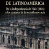 Breve historia de Latinoamérica. De la independencia de Haití (1804) a los caminos de la socialdemocracia-0