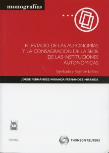 Estado de las Autonomías y la Consagración de la Sede de las Instituciones Autonómicas, El. Significado y Régimen Jurídico-0