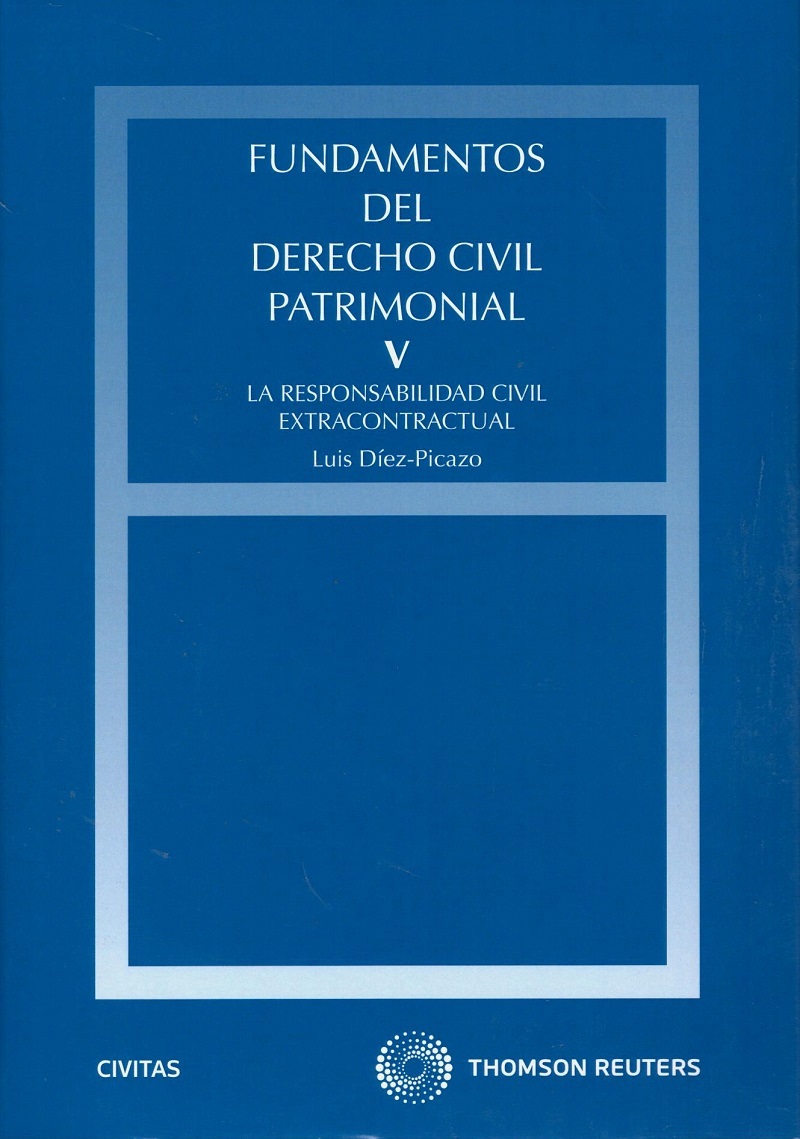 Fundamentos del Derecho Civil Patrimonial, V La Responsabilidad Civil Extracontractual. REIMPRESION 2012-0