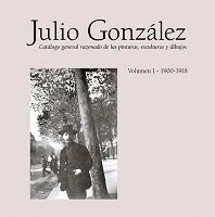 Julio González. Catálogo General Razonado de las pinturas, esculturas y dibujos. Vol. 1. 1900-1918-0