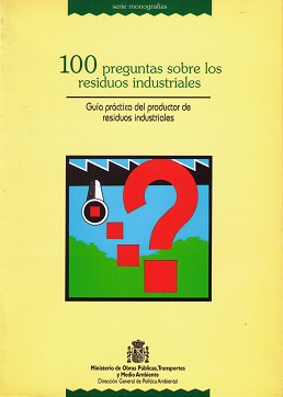 100 preguntas sobre residuos industriales. Guía práctica del productor de residuos industriales -0