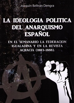 Ideología Política del Anarquismo Español. En el Semanario la Federación Igualadina y el la Revista Acracia (1883-1888).-0