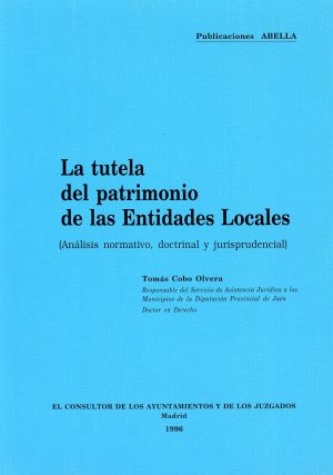 Tutela del Patrimonio de las Entidades Locales. (Análisis Normativo, Doctrinal y Jurisprudencial).-0