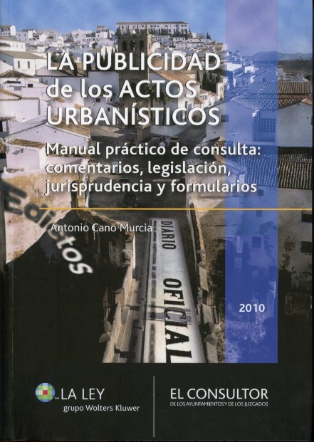 Publicidad de los Actos Urbanísticos, La. Manual Práctico de Consulta: Comentarios, Legislación, Jurisprudencia y Formularios-0