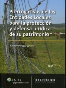 Prerrogativas de las Entidades Locales para la Protección y Defensa Jurídica de su Patrimonio. 2010.-0