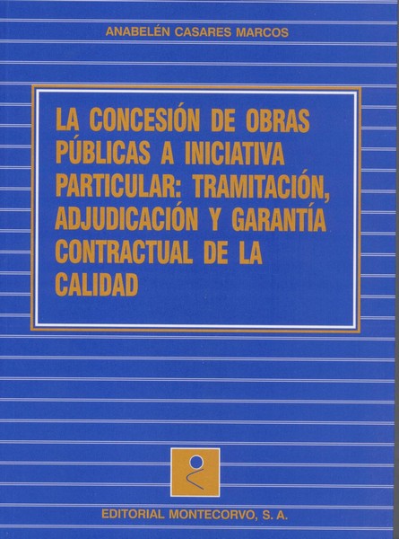 Concesión de Obras Públicas a Iniciativa Particular: Tramitación, Adjudicación y Garantía Contractual de la Calidad.-0