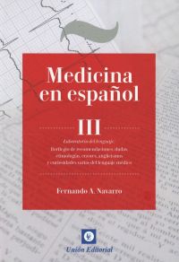 Medicina en Español III Laboratorio del Lenguaje: Florilegio de Recomendaciones, Dudas, Etimologías, Errores, Angl -0