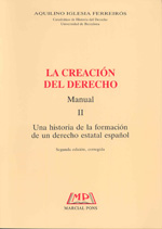 Creación del Derecho. Manual II. Una Historia de la formación de un Derecho Estatal Español.-0