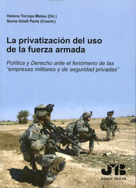 Privatización del Uso de la Fuerza Armada. Política y Derecho ante el Fenómeno de las Empresas Militares y de Seguridad Privadas-0