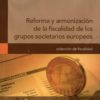 Reforma y Armonización de la Fiscalidad de los Grupos Societarios Europeos.-0