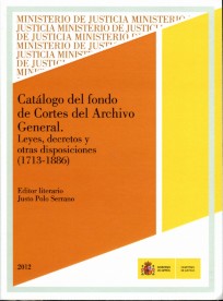 Catálogo del Fondo de Cortes del Archivo General. Leyes, Decretos y otras Disposiciones (1713-1886)-0