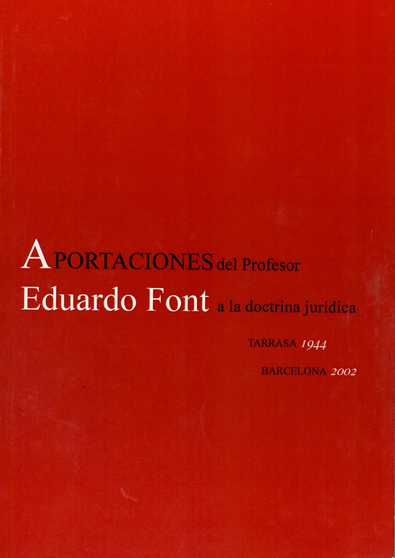 Aportaciones del Profesor Eduardo Font a la Doctrina Jurídica. Tarrasa 1944 - Barcelona 2002 -0