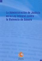 Administración de Justicia en la Ley Integral contra la Violencia de Género.-0