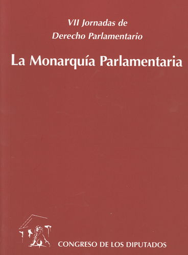 VII Jornadas de Derecho Parlamentario. La Monarquía Parlamentaria.-0