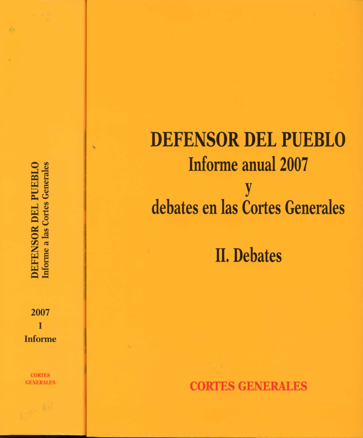 Defensor del Pueblo. Informe a las Cortes Generales 2007. 2 Vols. I. Informe. II Debates.-0