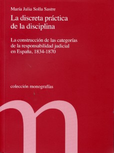 Discreta Práctica de la Disciplina, La. La Construcción de las Categorías de la Responsabilidad Judicial en España, 1834-1870-0