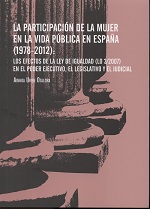Participación de la Mujer en la Vida Pública en España (1978-2012) : Los Efectos de la Ley de Igualdad (LO 3/2007) en el Poder Ejecutivo, el Legl-0