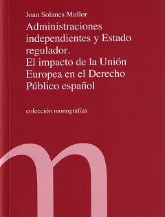 Administraciones Independientes y Estado Regulador El Impacto de la Unión Europea en el Derecho Público Español-0
