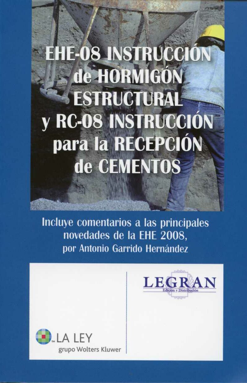 EHE-08 Instrucción de Hormigón Estructural y RC-08 Instrucción para la Recepción de Cementos. Incluye Comentarios a las Principales ...-0