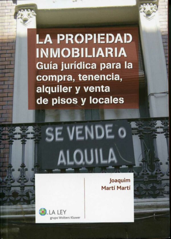 Propiedad Inmobiliaria, La. Guía Jurídica para la Compra, Tenencia, Alquiler y Venta de Pisos y Locales.-0