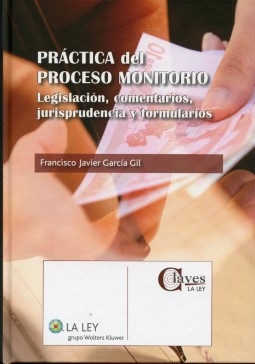 Práctica del Proceso Monitorio Legislación, Comentarios, Jurisprudencia y Formularios-0