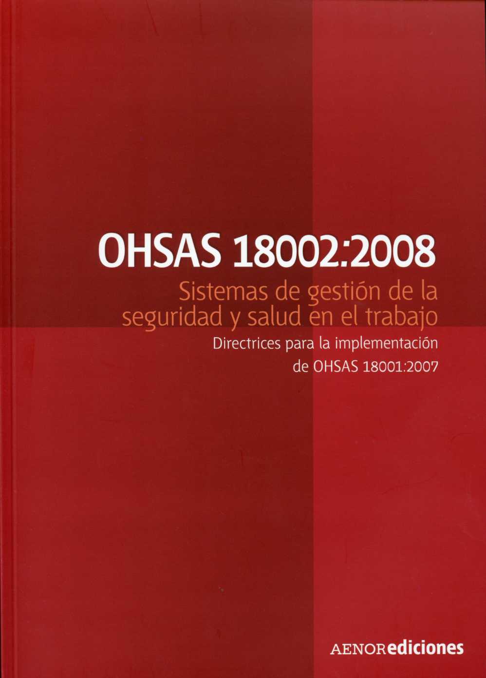 OHSAS 18002:2008. Sistemas de Gestión de la Seguridad y Salud en el Trabajo. Directrices para la Implementación de OHSAS 18801:2007-0