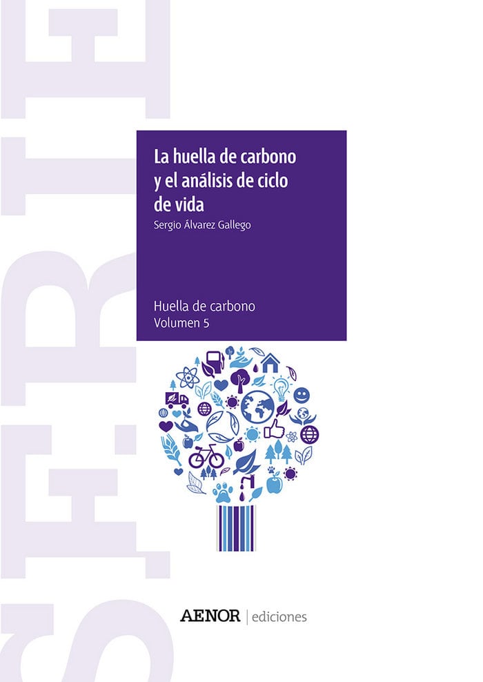 Huella de Carbono y el Análisis de Ciclo de Vida. Serie Huella de Carbono. Volumen 5-0