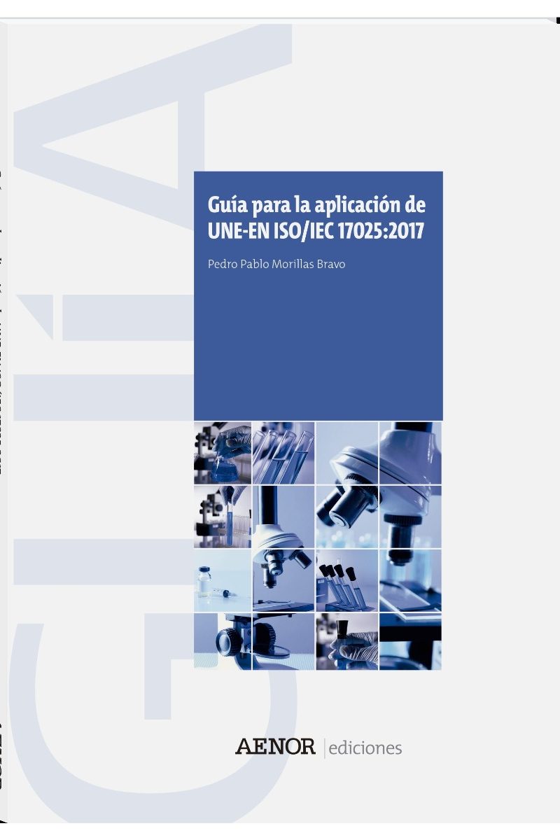 Guía para la Aplicación de UNE-EN ISO/IEC 17025:2017. Requisitos generales para la competencia, imparcialidad y operación coherente de los laboratorios.-0