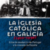 Iglesia Católica en Galicia (1910-1936) , La. Entre la Revolución de Portugal y la Cruzada de España-0