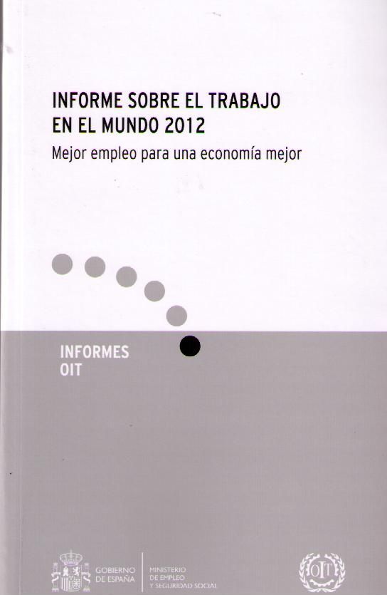 Informe sobre el Trabajo en el mundo 2012. Mejor Empleo para una Economía Mejor.-0