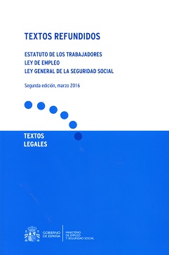 Textos Refundidos. Estatuto de los Trabajadores. Ley de Empleo. Ley General de la Seguridad Social 2016-0