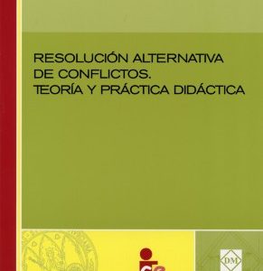 Resolución Alternativa de Conflictos. Teoría y Práctica Didáctica.-0